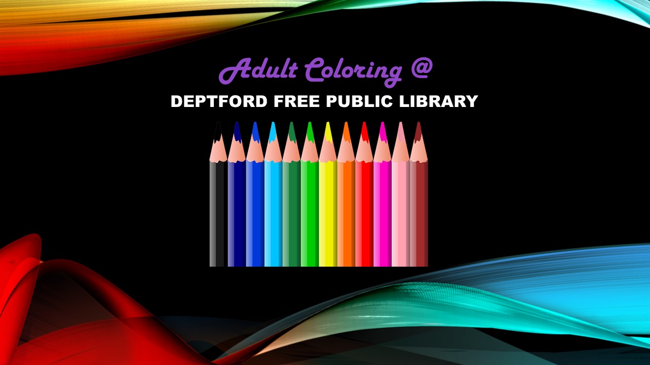 Picture of colored pencils with text that says Adult Coloring at the Deptford Free Public Library