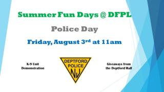 Text states: Summer Fun Days at DFPL - Police Day- August 3rd at 11am-with a blue border and the Police Logo in black and yellow
